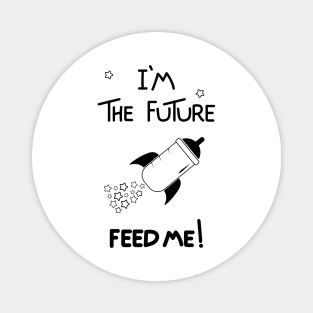 I'm the future, feed me! Magnet